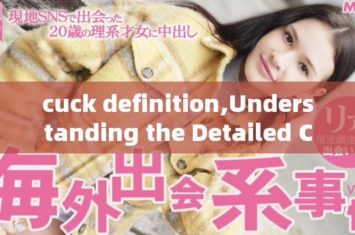 cuck definition,Understanding the Detailed Cuck Definition in Context