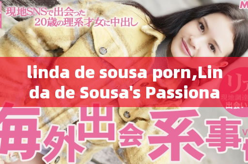 linda de sousa porn,Linda de Sousa's Passionate Adventures Unveiled in New Film