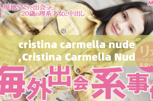 cristina carmella nude,Cristina Carmella Nude Photos That Will Captivate You