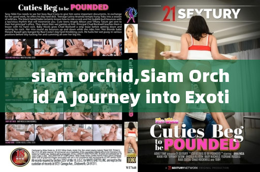 siam orchid,Siam Orchid A Journey into Exotic Floral Desires